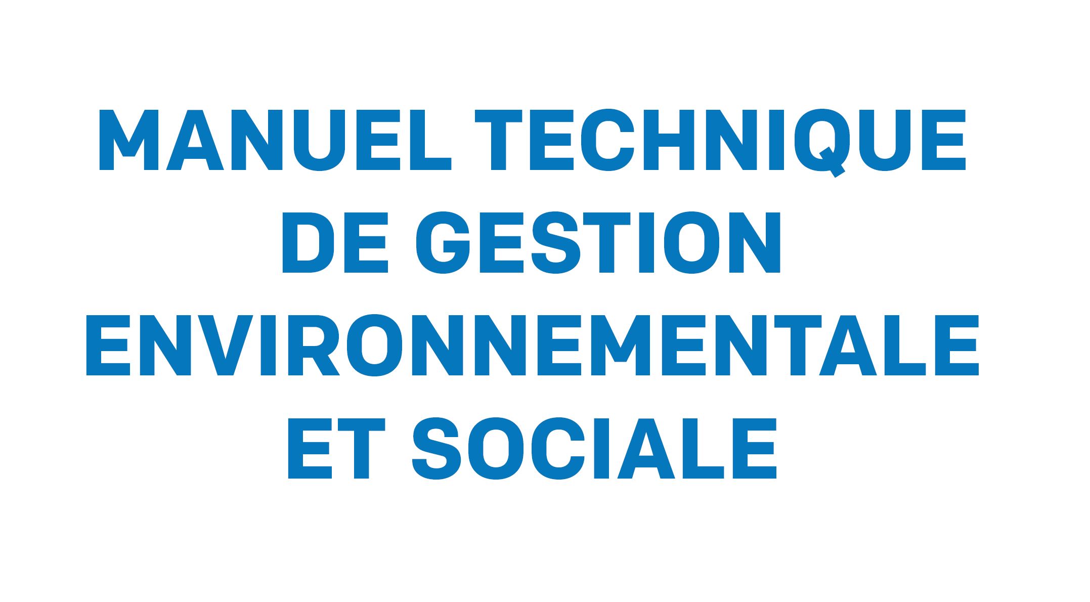 LE MANUEL TECHNIQUE DE GESTION ENVIRONNEMENTALE ET SOCIALE 