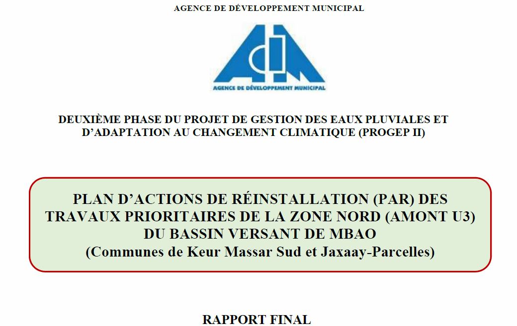 RAPPORT FINAL PLAN D’ACTIONS DE RÉINSTALLATION (PAR) DES TRAVAUX PRIORITAIRES DE LA ZONE NORD (AMONT U3) DU BASSIN VERSANT DE MBAO (Communes de Keur Massar Sud et Jaxaay-Parcelles)